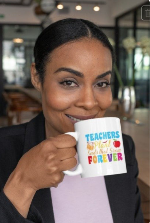 Mug - Teachers Plant Seeds that Grow Forever