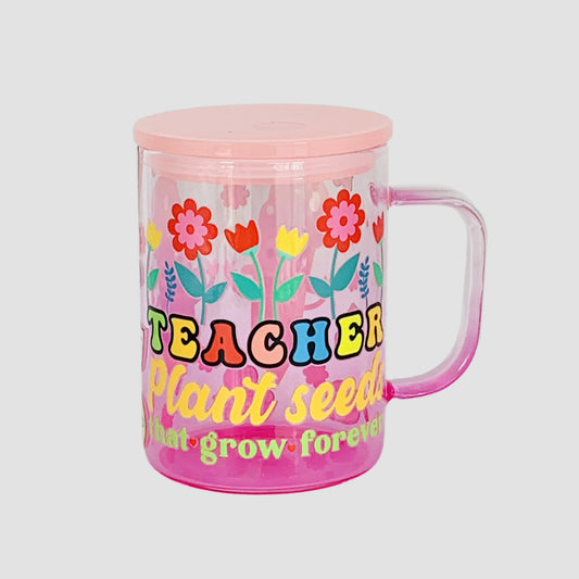 Pink Glass Mug - "Teachers Plant Seeds that grow forever"